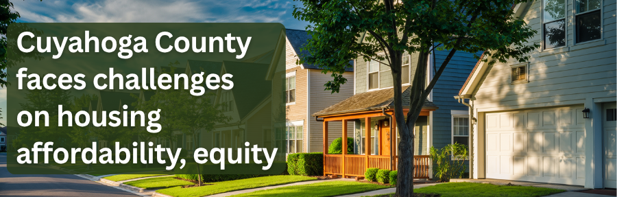 Cuyahoga County faces challenges on housing affordability, equity - proposes fixes