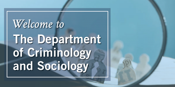 Welcome to the Department of Criminology and Sociology